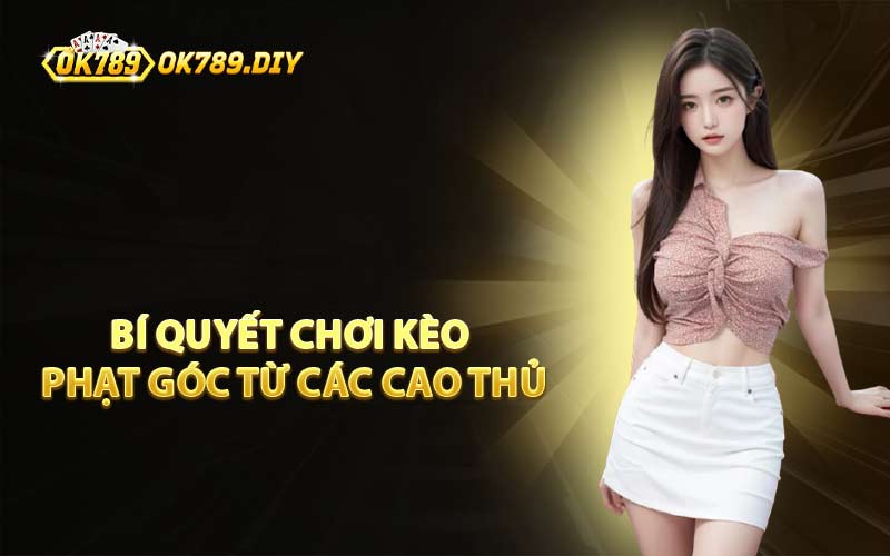 Bí Quyết Chơi Kèo Phạt Góc Từ Các Cao Thủ